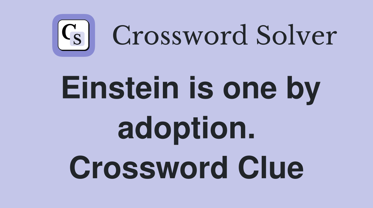 Einstein is one by adoption. Crossword Clue