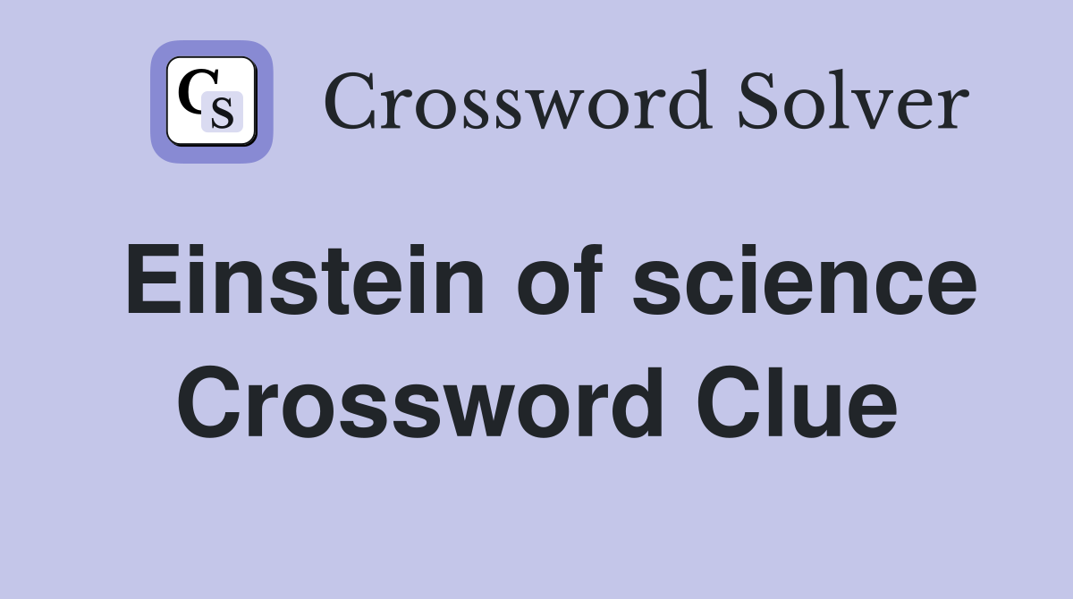 Einstein of science Crossword Clue