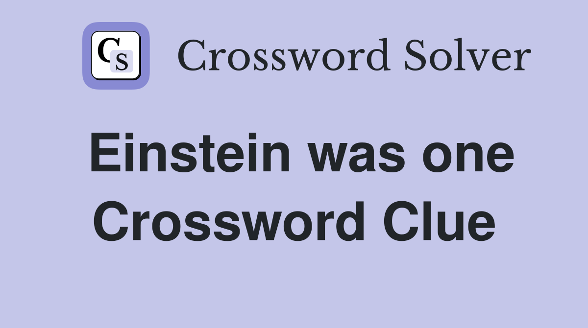 Einstein was one Crossword Clue