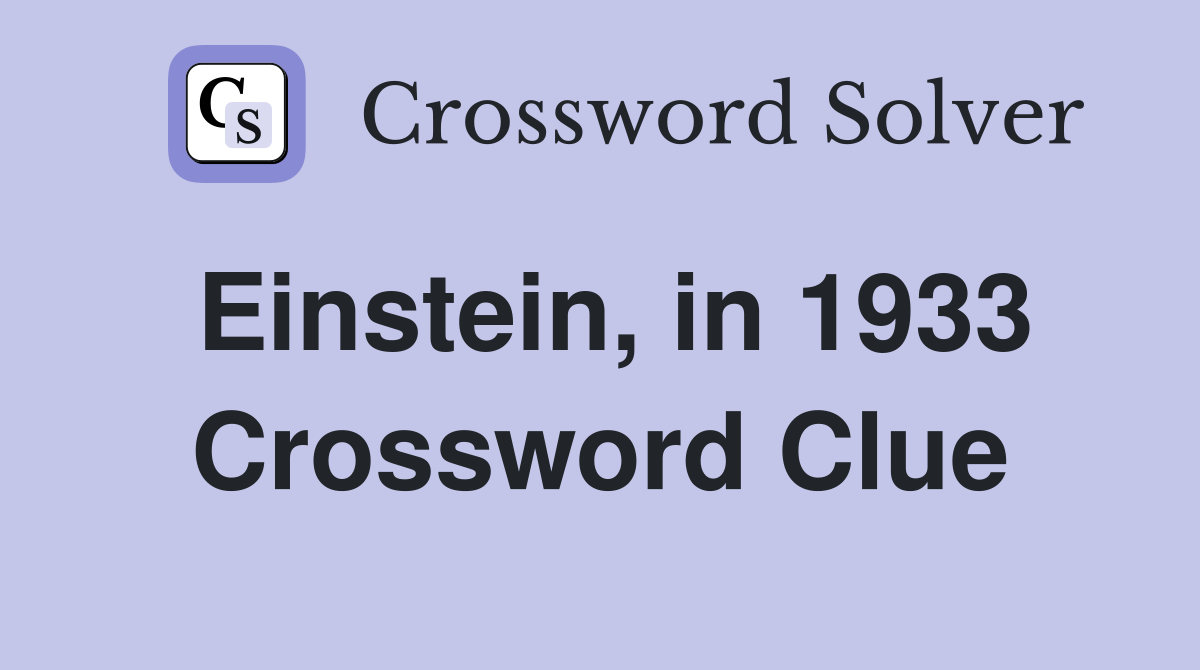 Einstein, in 1933 Crossword Clue