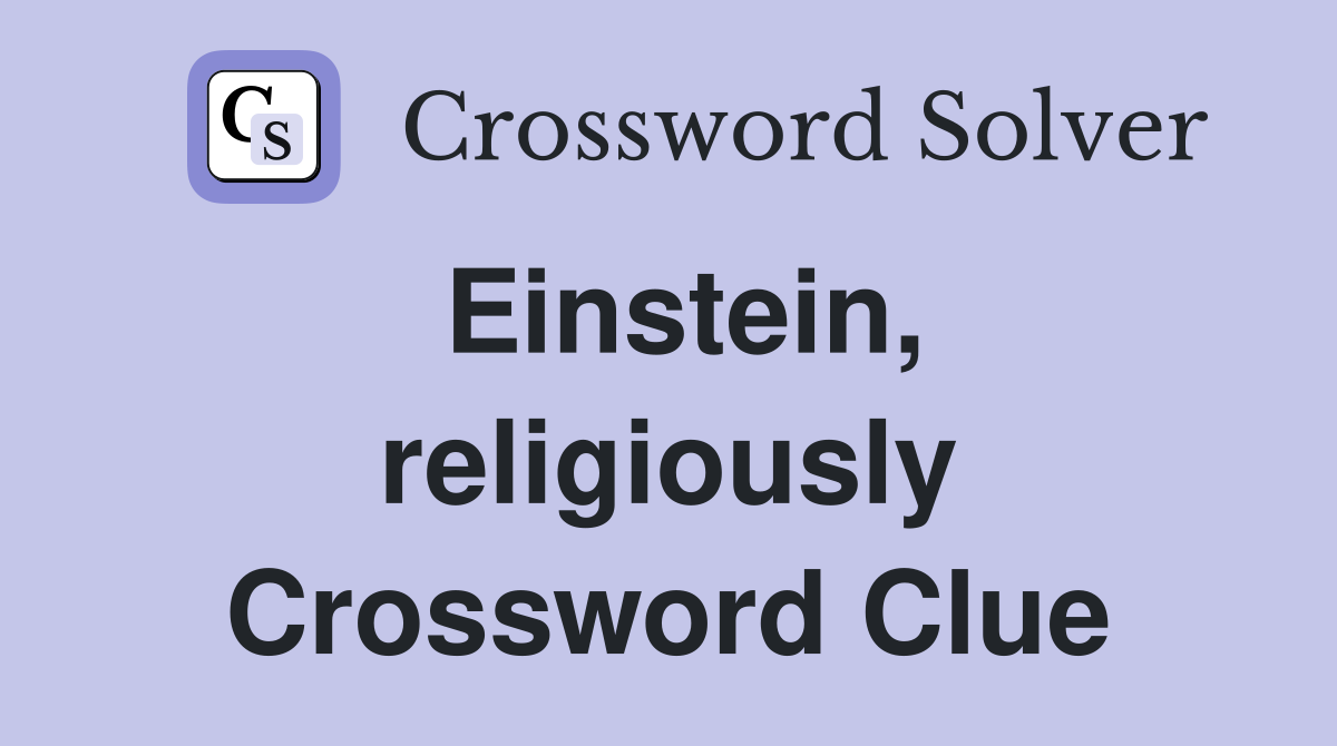 Einstein, religiously Crossword Clue