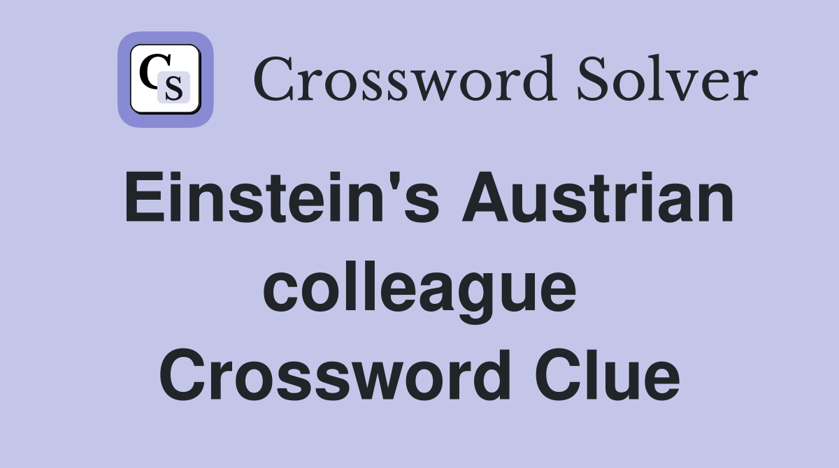 Einstein's Austrian colleague Crossword Clue