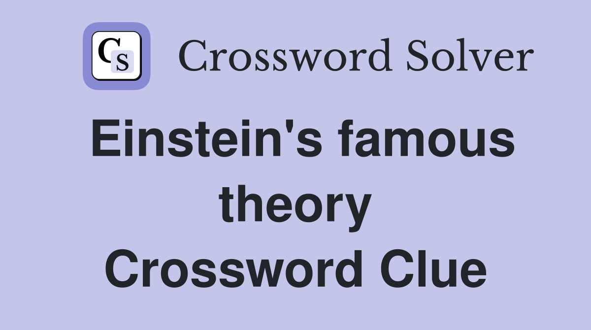 Einstein's famous theory Crossword Clue