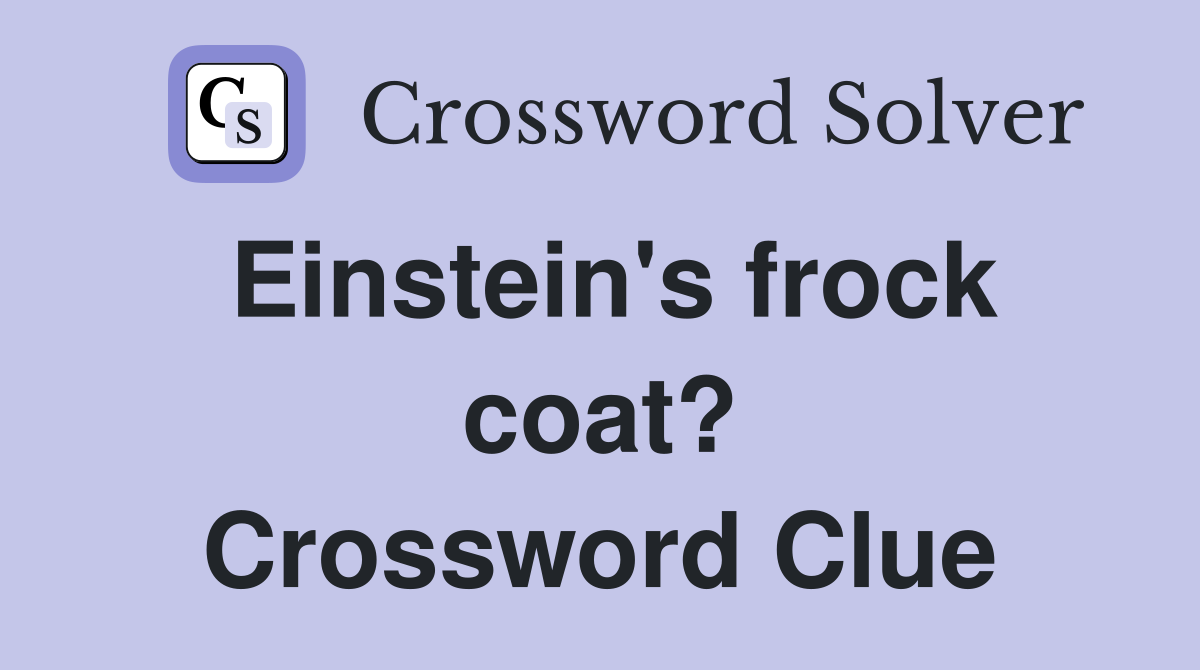 Einstein's frock coat? Crossword Clue