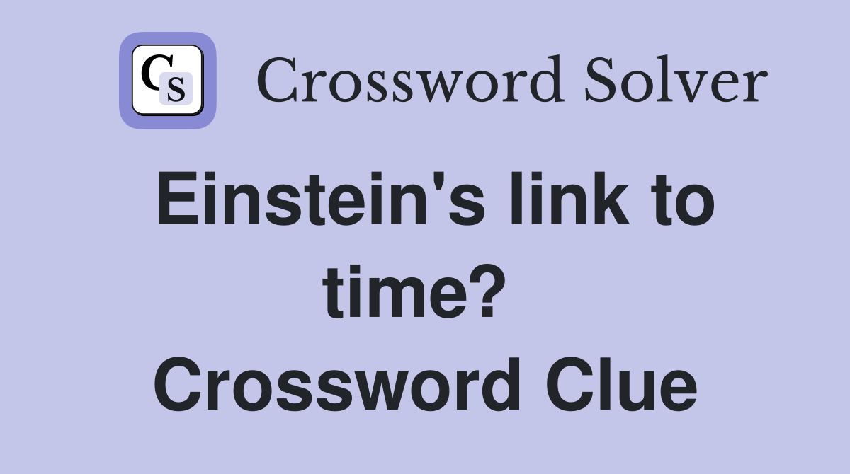 Einstein's link to time?  Crossword Clue