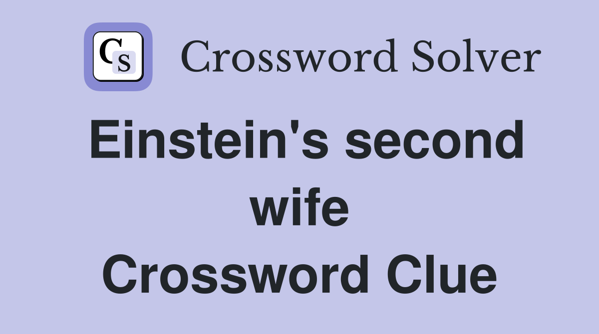 Einstein's second wife Crossword Clue