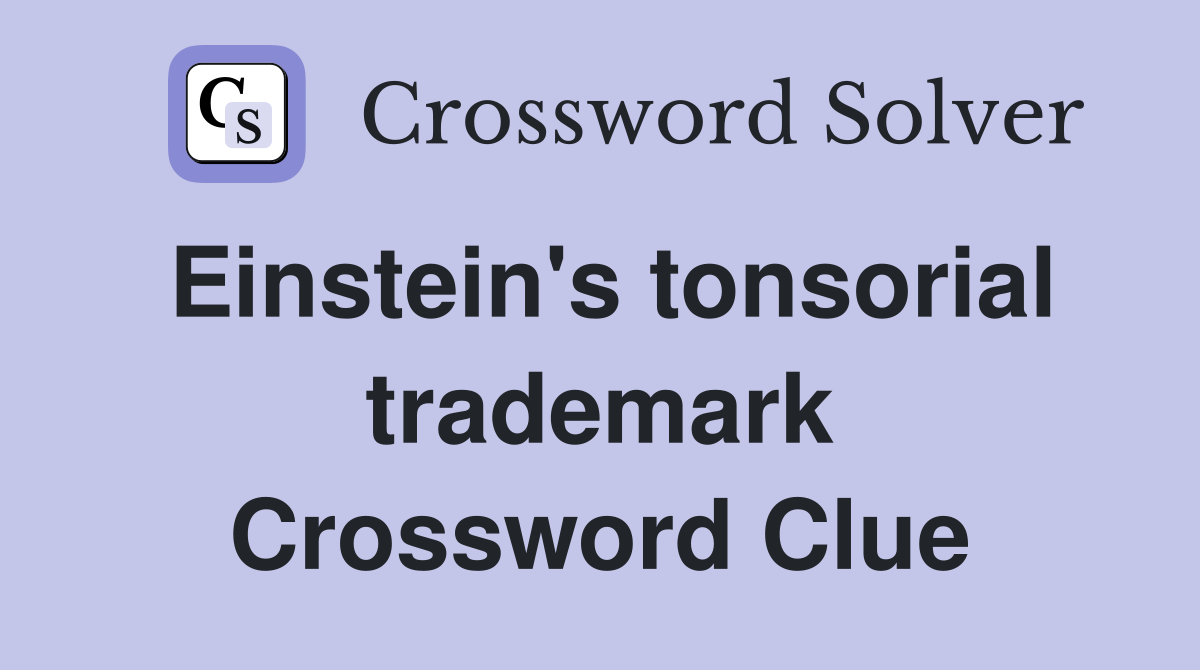 Einstein's tonsorial trademark Crossword Clue
