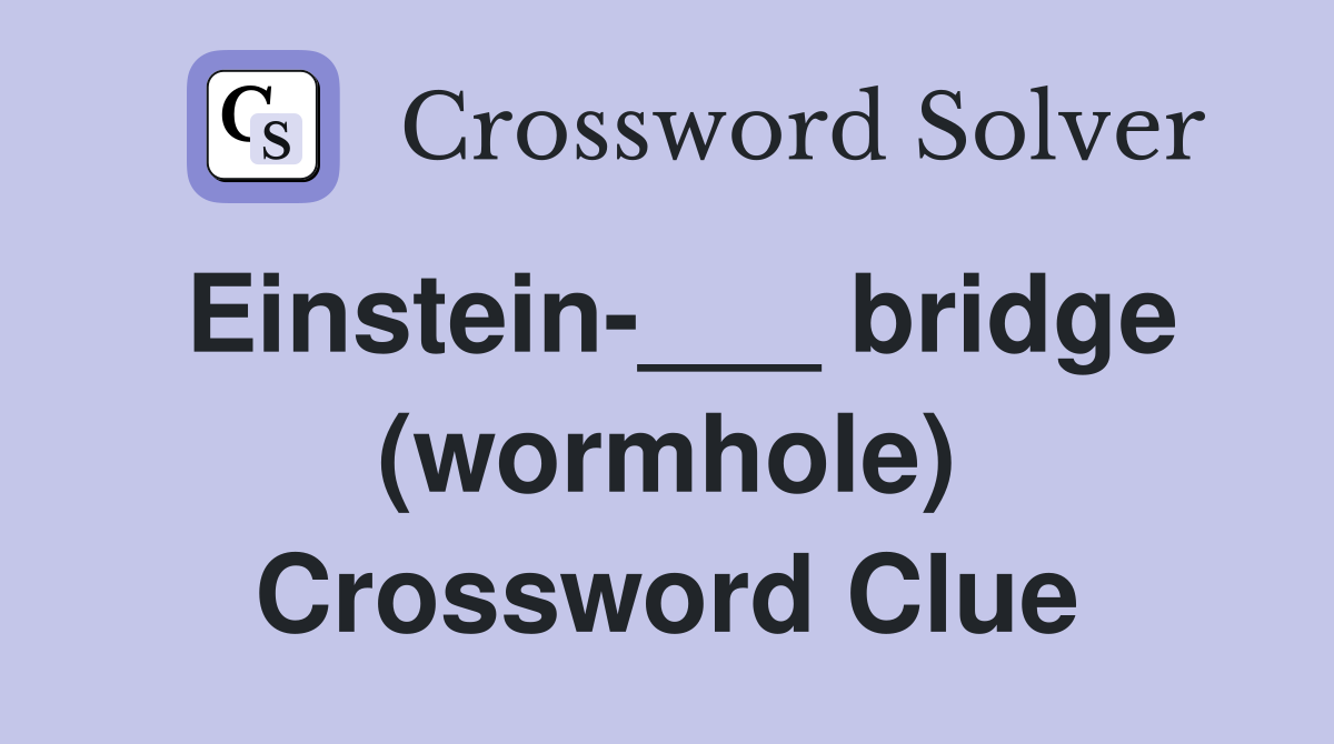 Einstein-___ bridge (wormhole) Crossword Clue