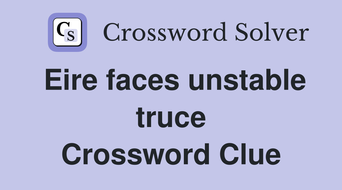 Eire faces unstable truce Crossword Clue