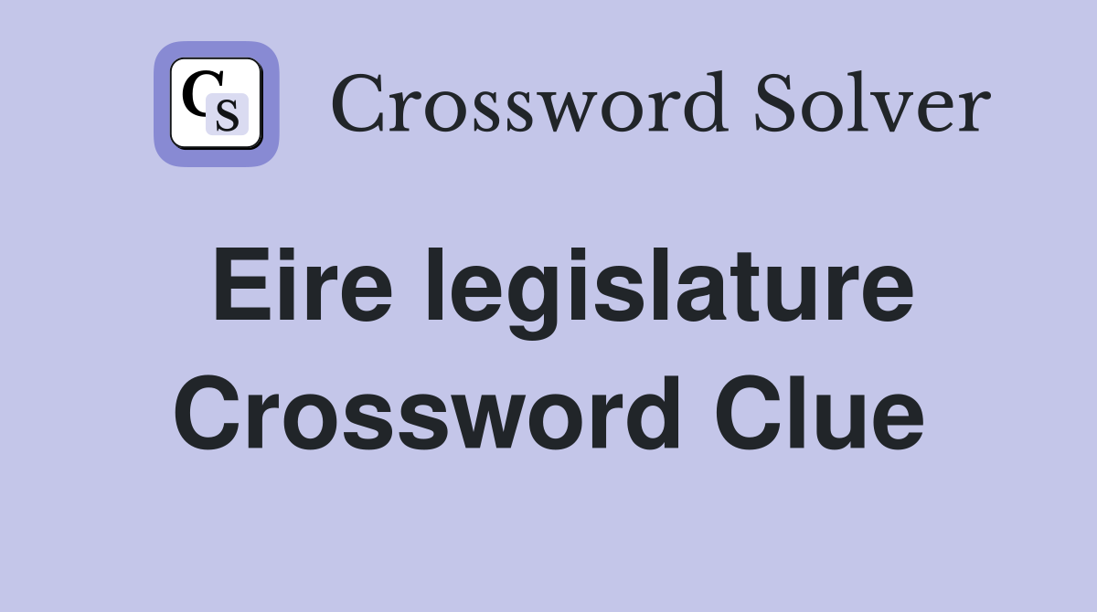 Eire legislature Crossword Clue