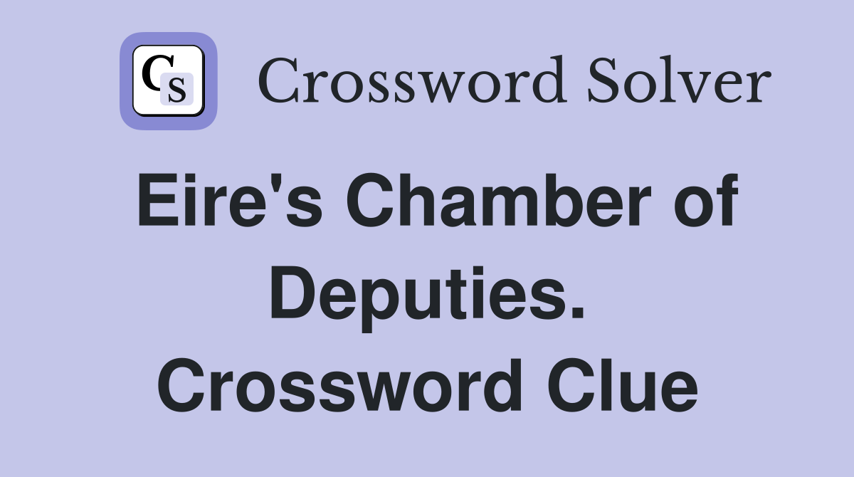 Eire's Chamber of Deputies. Crossword Clue