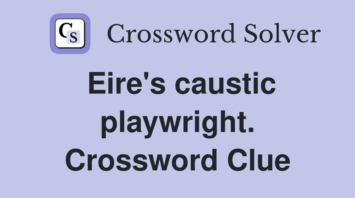 Eire's caustic playwright. Crossword Clue