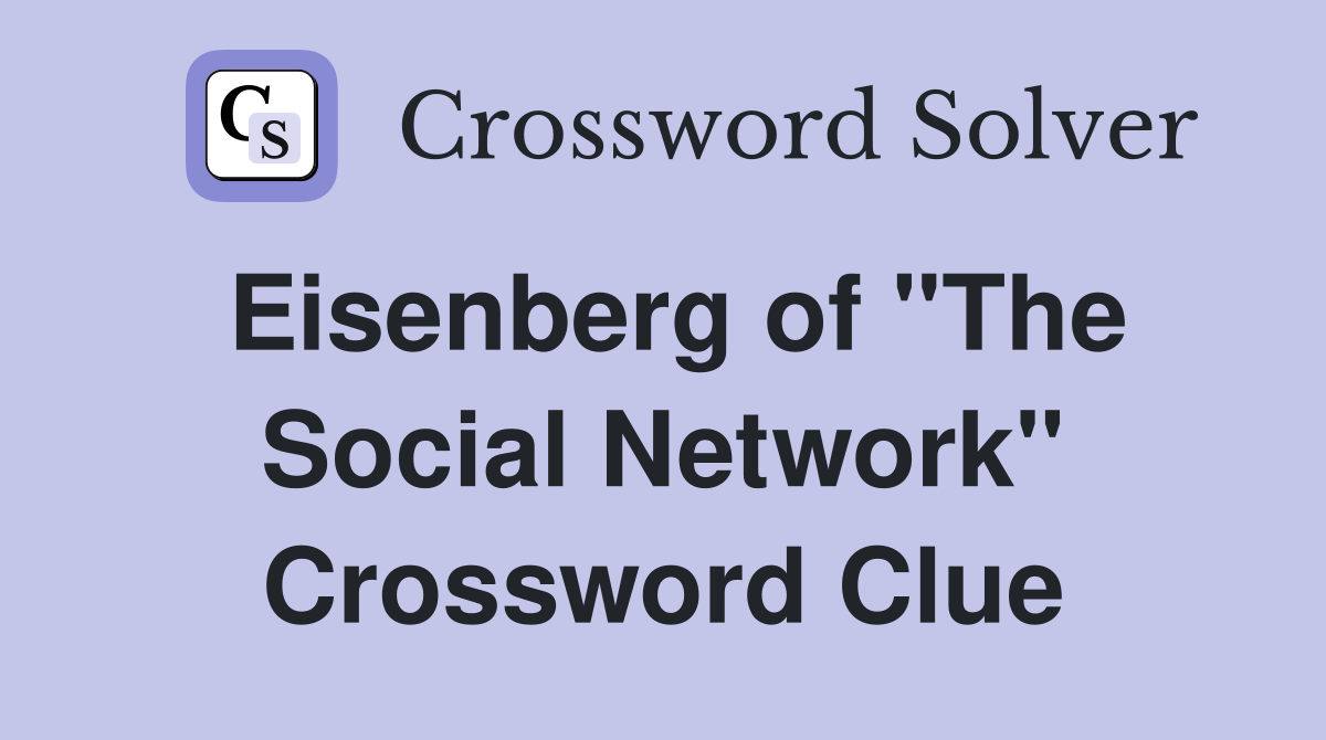 Eisenberg of "The Social Network" Crossword Clue