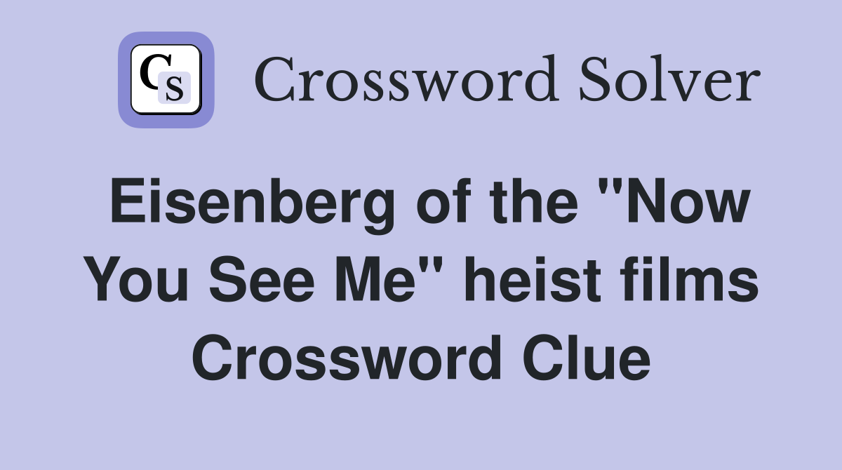 Eisenberg of the "Now You See Me" heist films Crossword Clue