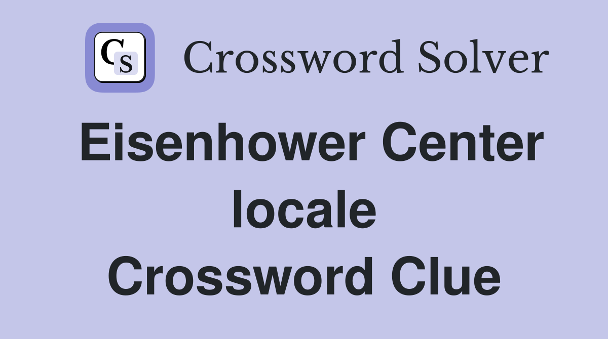 Eisenhower Center locale Crossword Clue