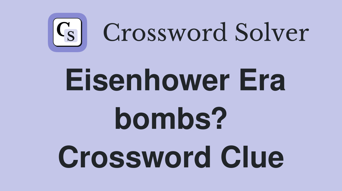 Eisenhower Era bombs? Crossword Clue