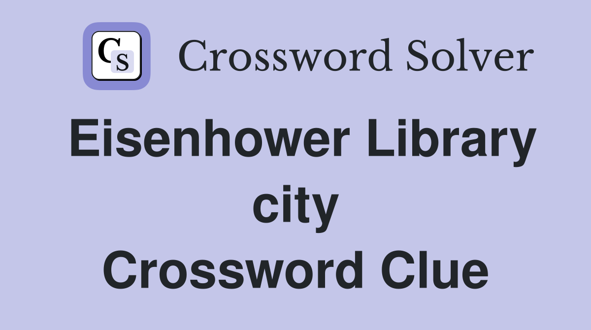 Eisenhower Library city Crossword Clue