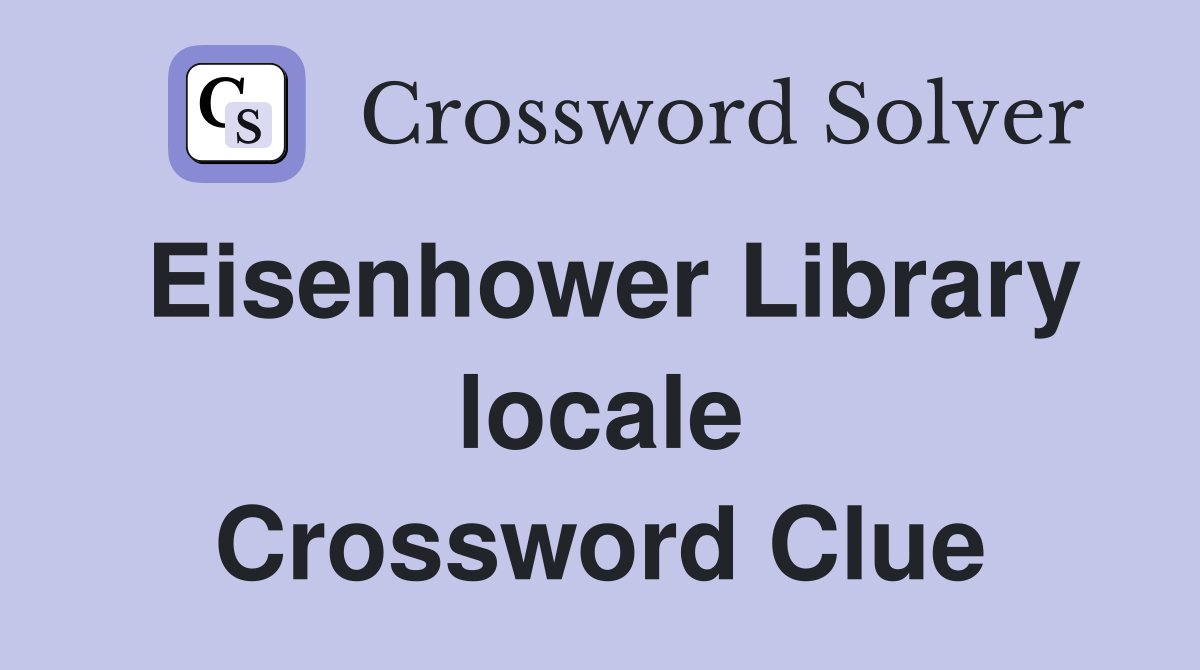 Eisenhower Library locale Crossword Clue