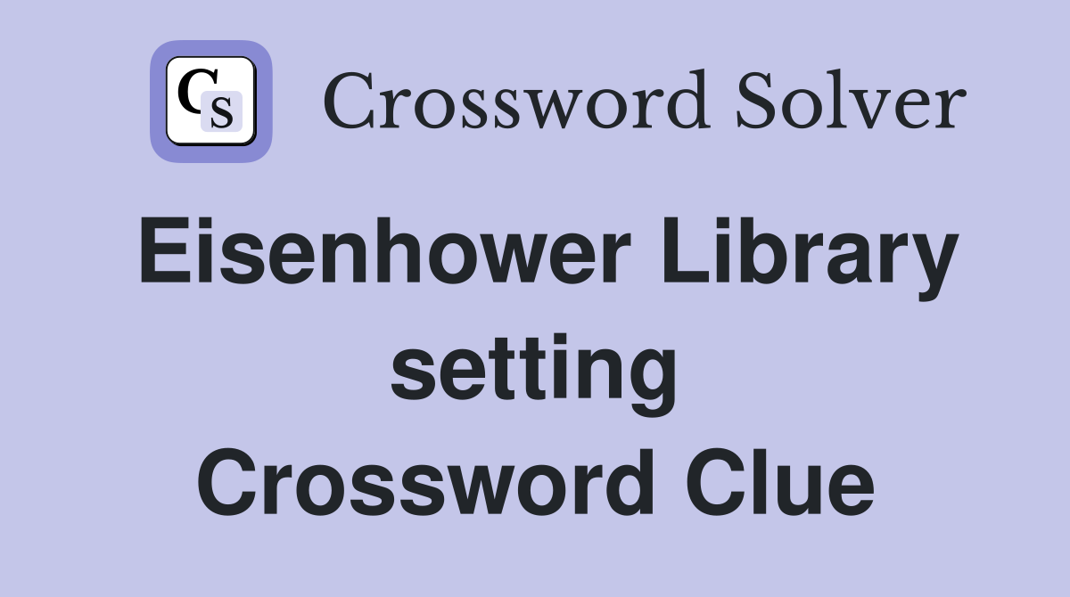 Eisenhower Library setting Crossword Clue