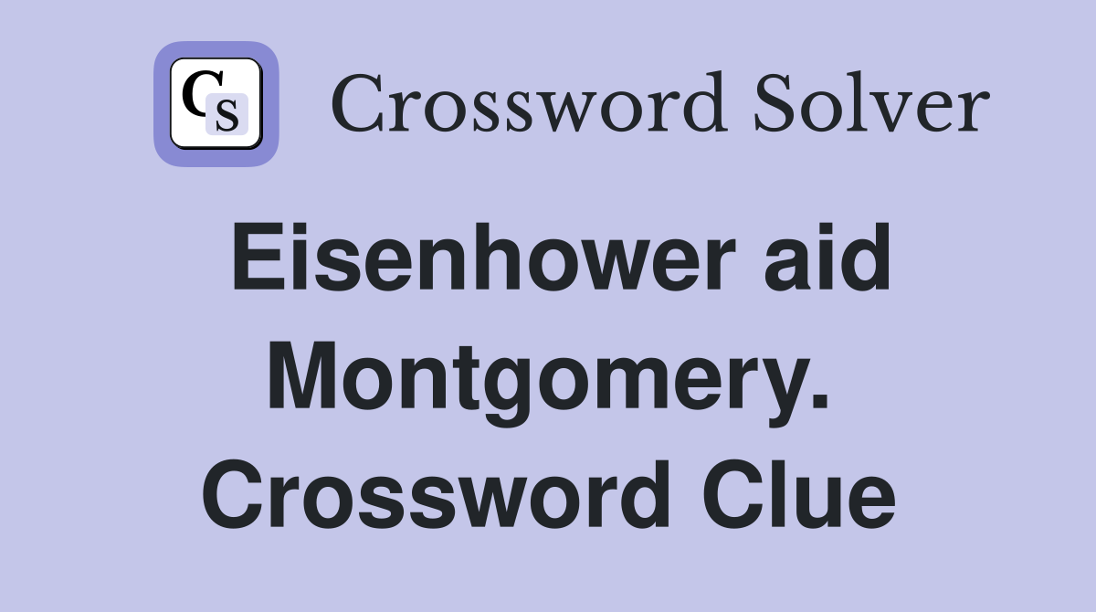 Eisenhower aid Montgomery. Crossword Clue