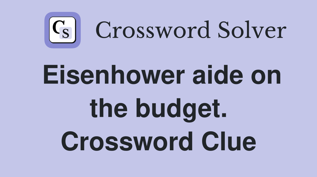 Eisenhower aide on the budget. Crossword Clue
