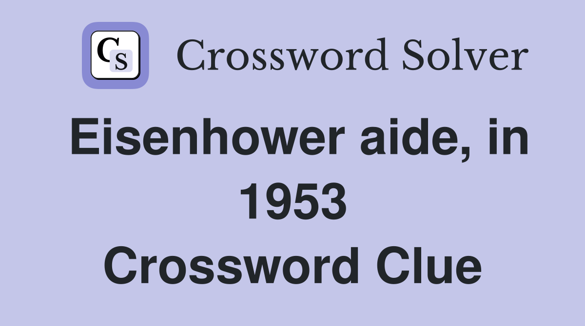 Eisenhower aide, in 1953 Crossword Clue