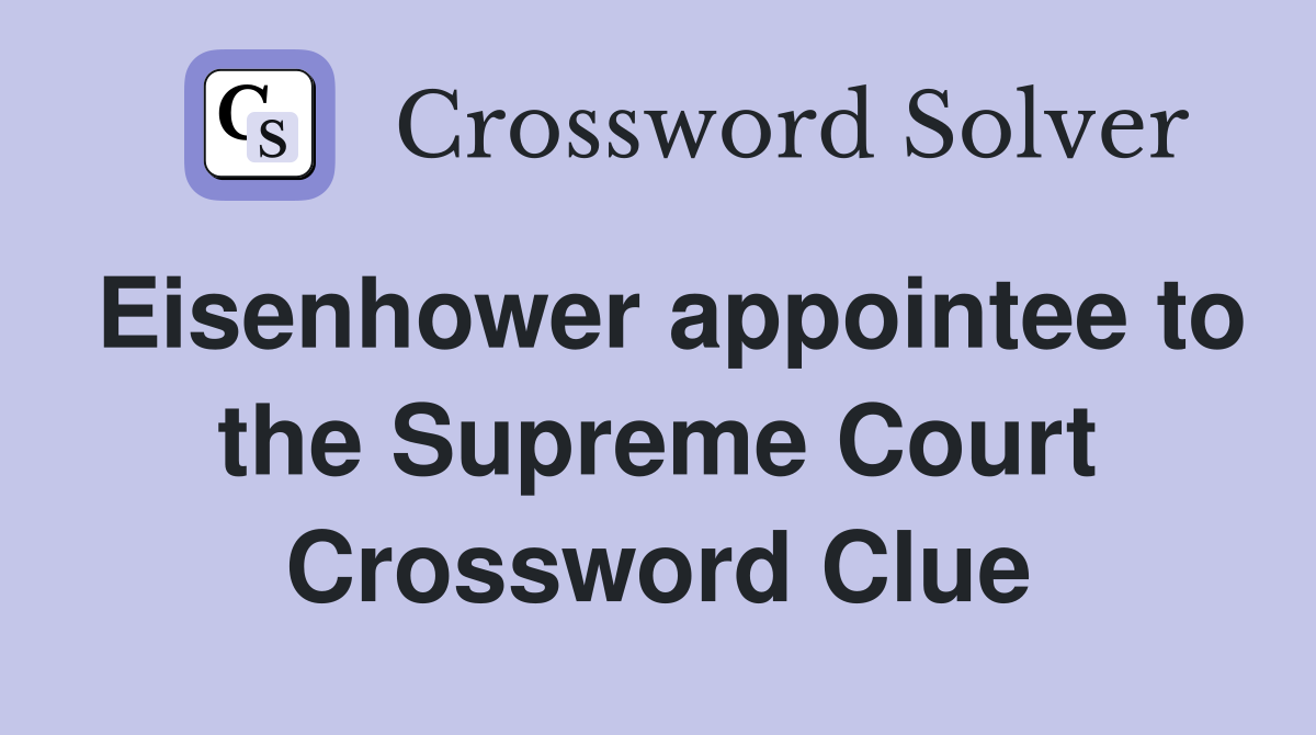 Eisenhower appointee to the Supreme Court Crossword Clue