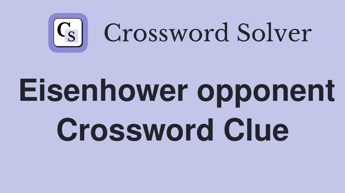 Eisenhower opponent Crossword Clue