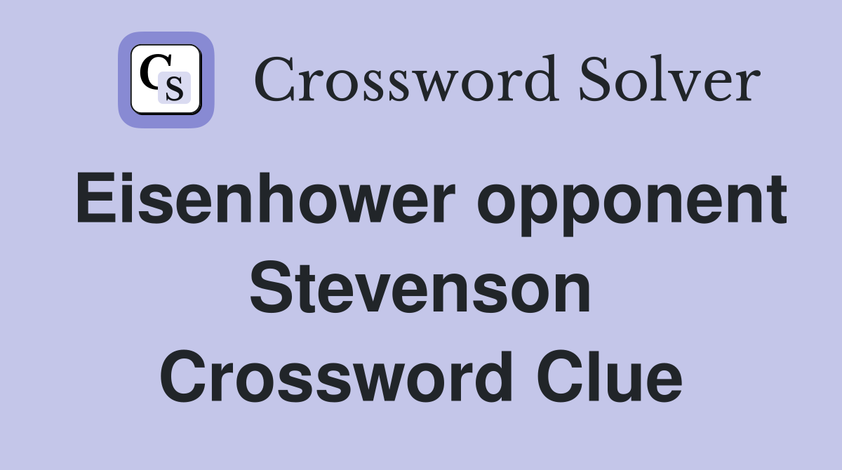 Eisenhower opponent Stevenson Crossword Clue