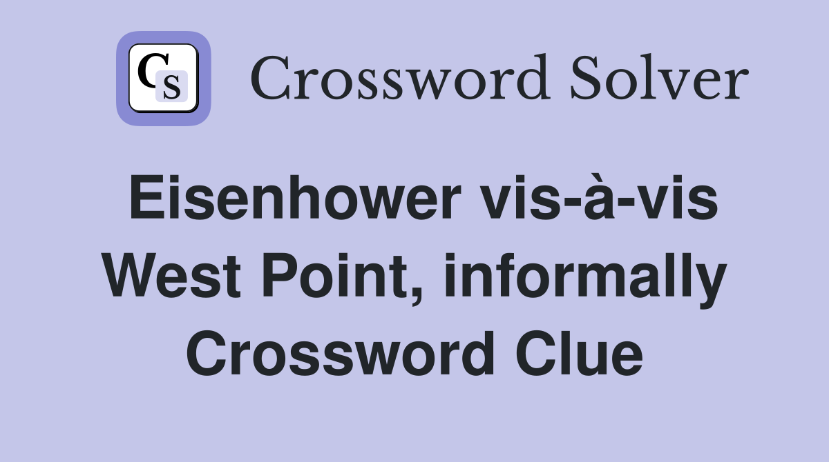 Eisenhower vis-à-vis West Point, informally Crossword Clue