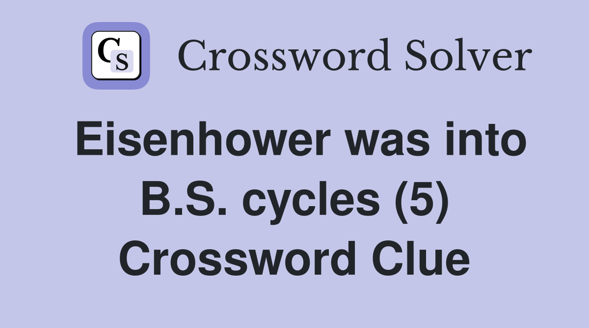 Eisenhower was into B.S. cycles (5) Crossword Clue