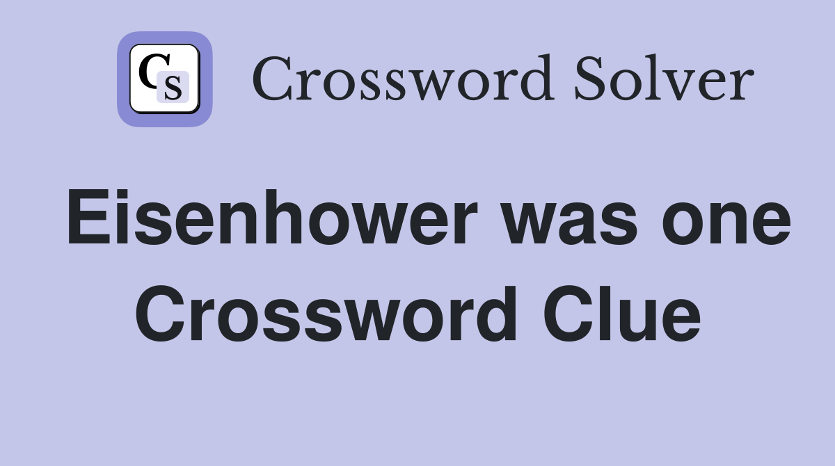 Eisenhower was one Crossword Clue