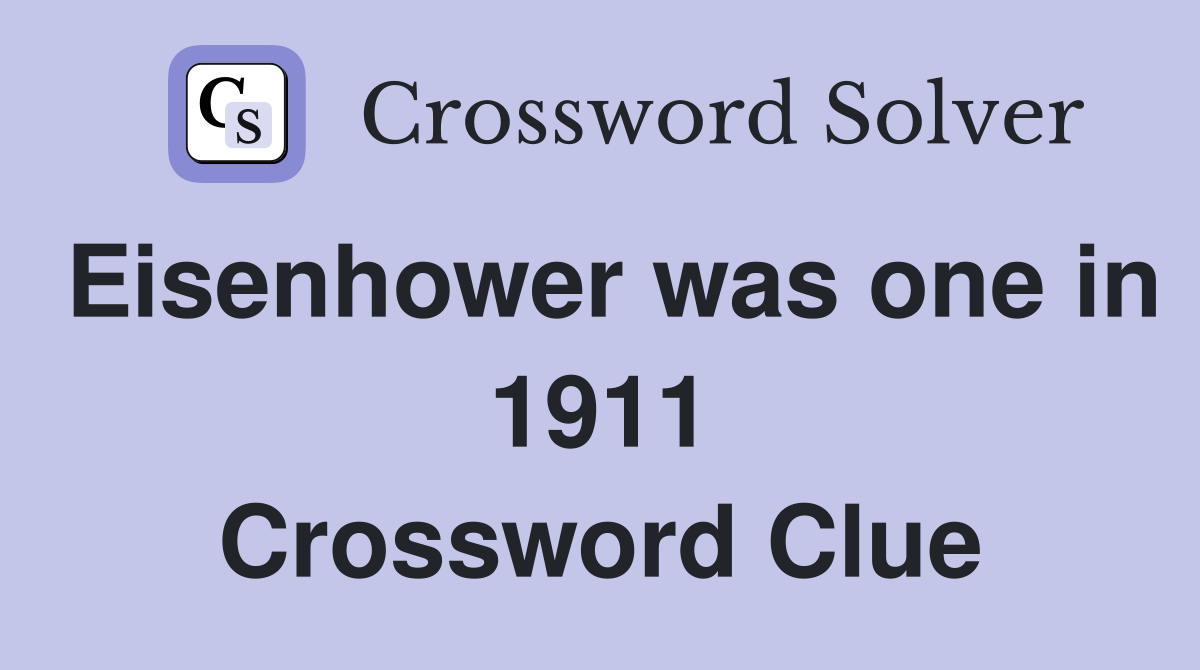 Eisenhower was one in 1911 Crossword Clue