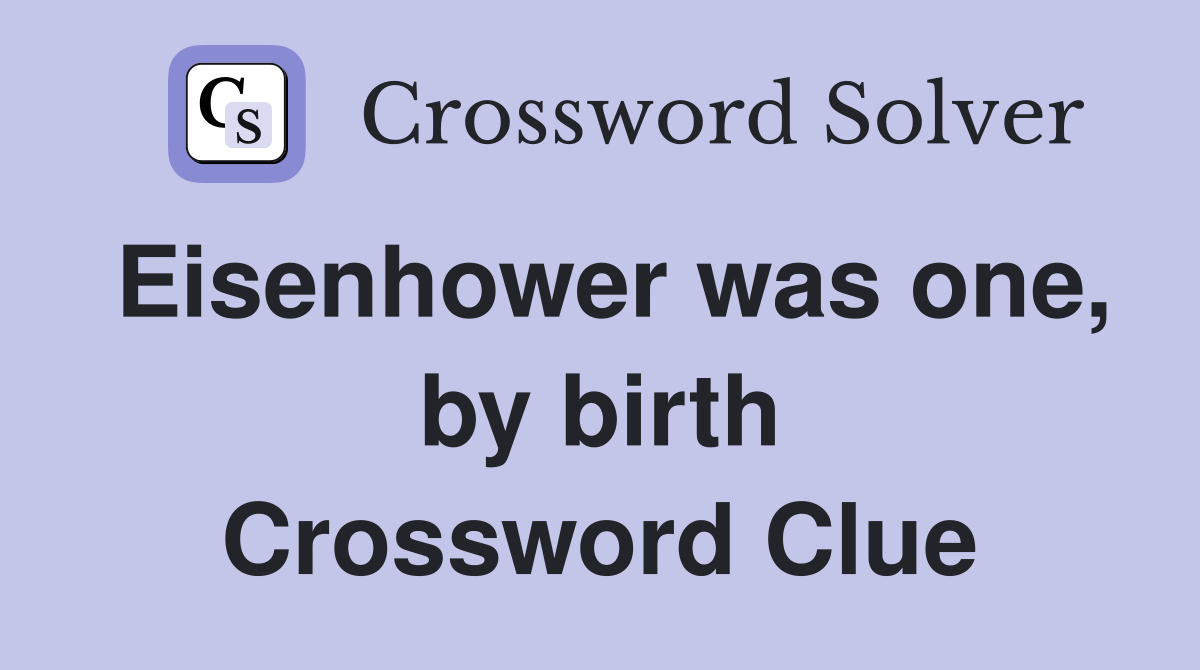 Eisenhower was one, by birth Crossword Clue