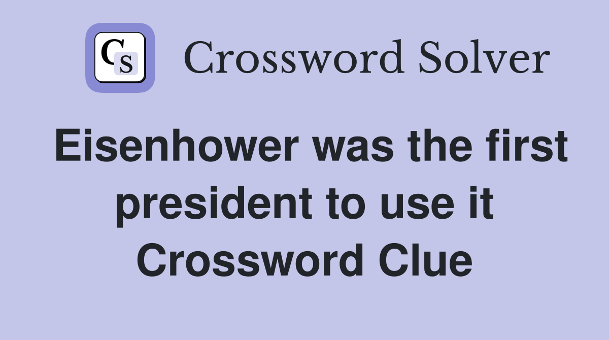 Eisenhower was the first president to use it Crossword Clue