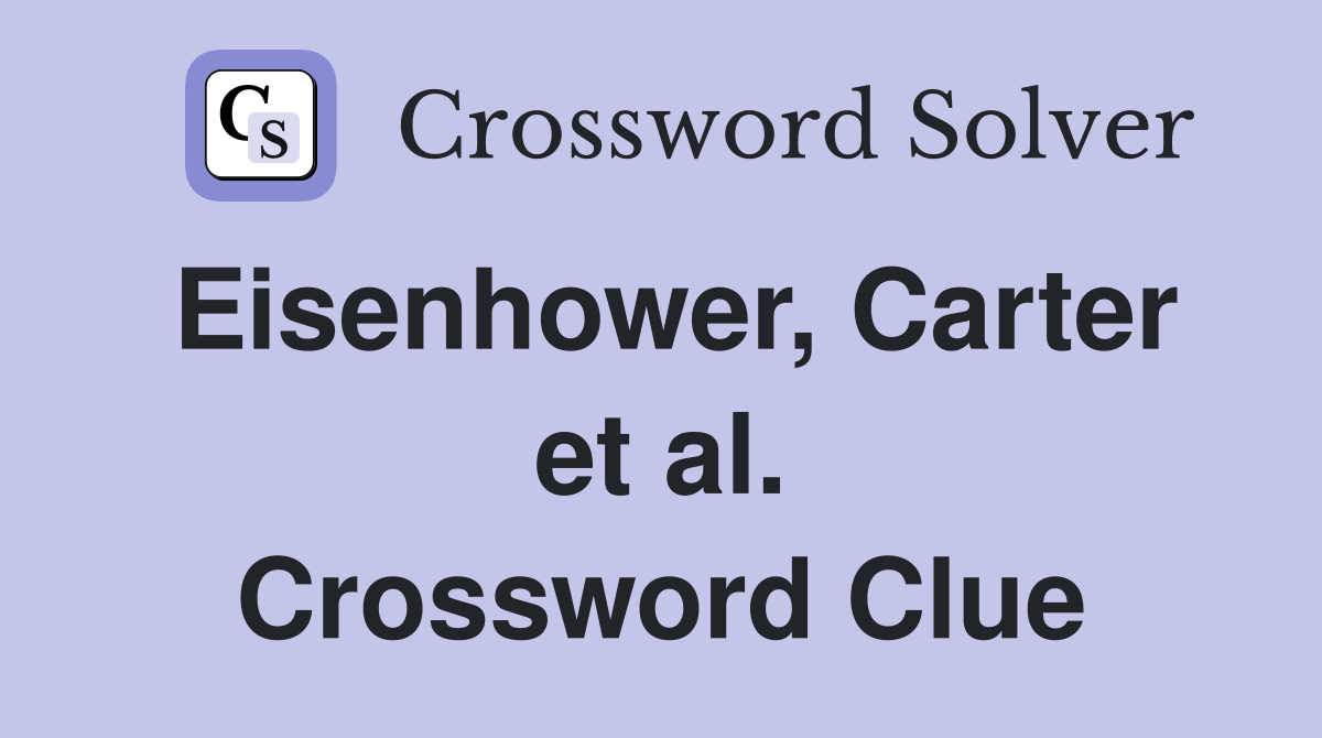 Eisenhower, Carter et al. Crossword Clue
