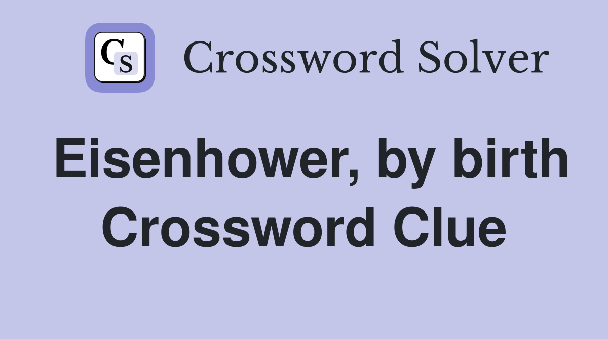Eisenhower, by birth Crossword Clue