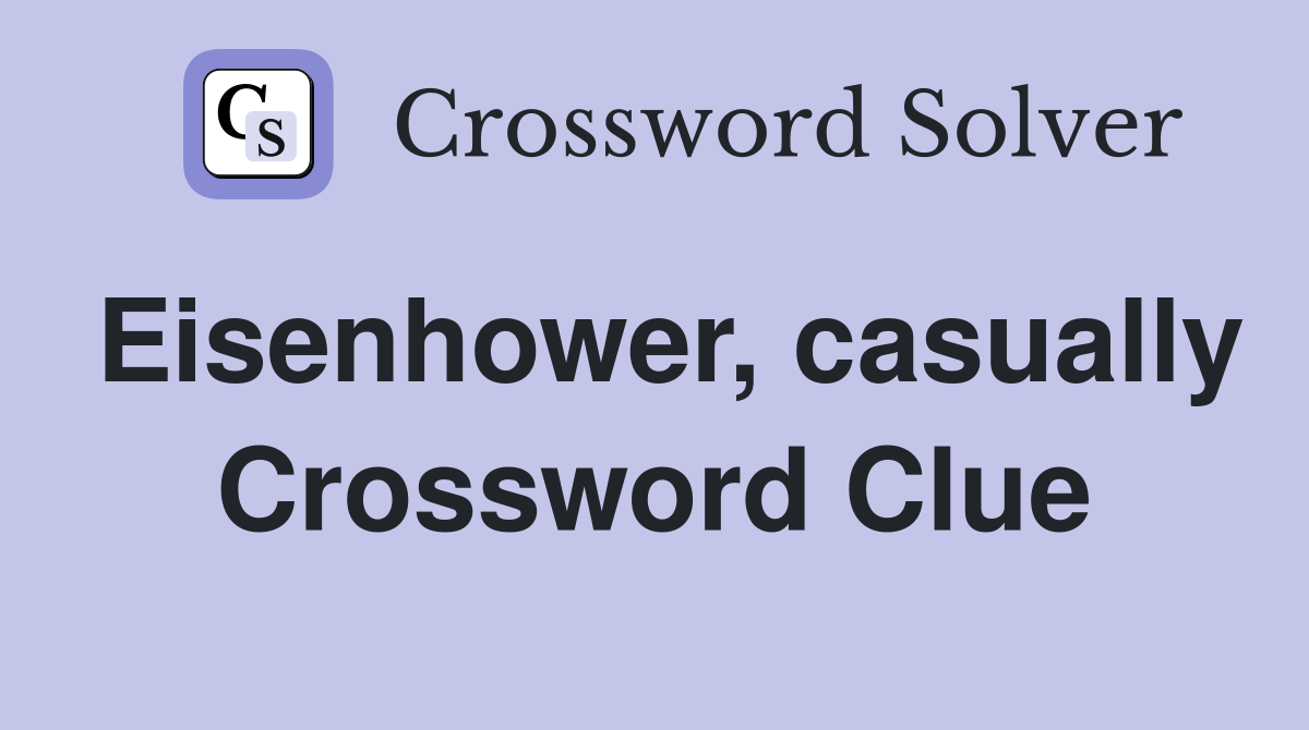 Eisenhower, casually Crossword Clue