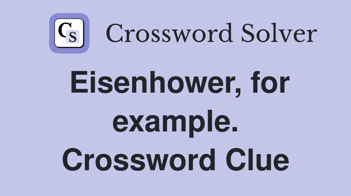 Eisenhower, for example. Crossword Clue