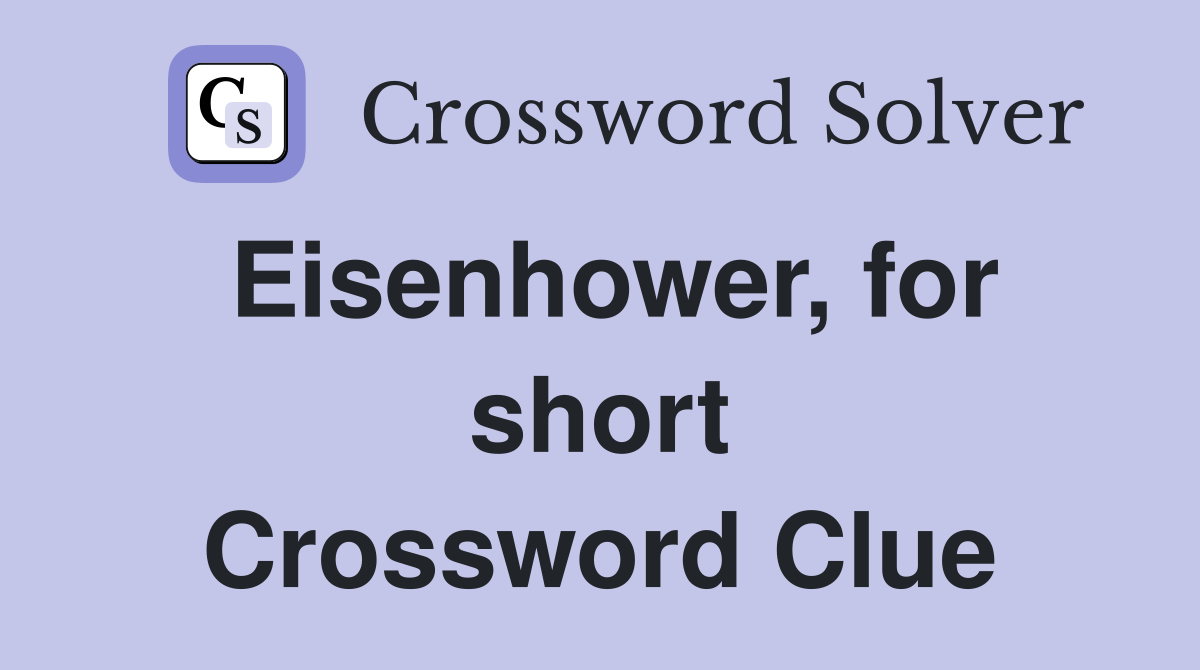 Eisenhower, for short Crossword Clue