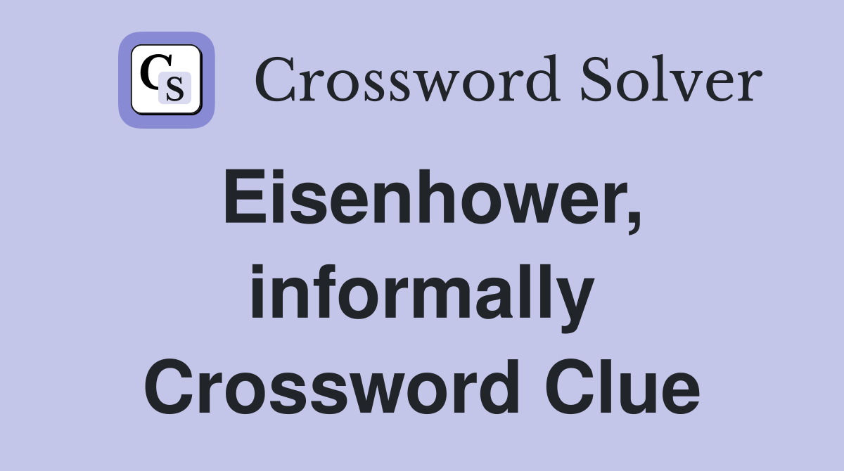 Eisenhower, informally Crossword Clue