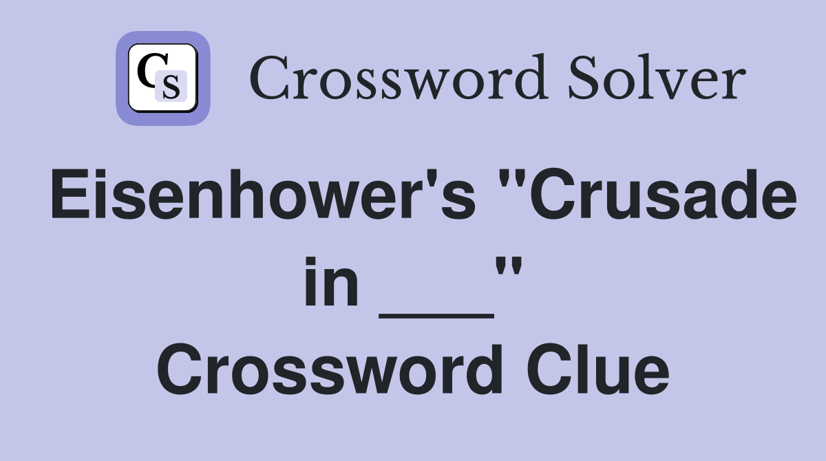 Eisenhower's "Crusade in ___" Crossword Clue