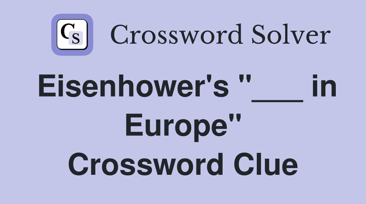 Eisenhower's "___ in Europe" Crossword Clue