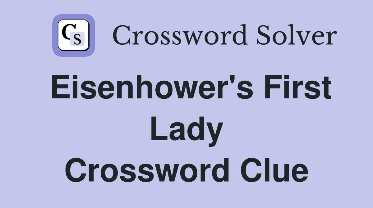 Eisenhower's First Lady Crossword Clue