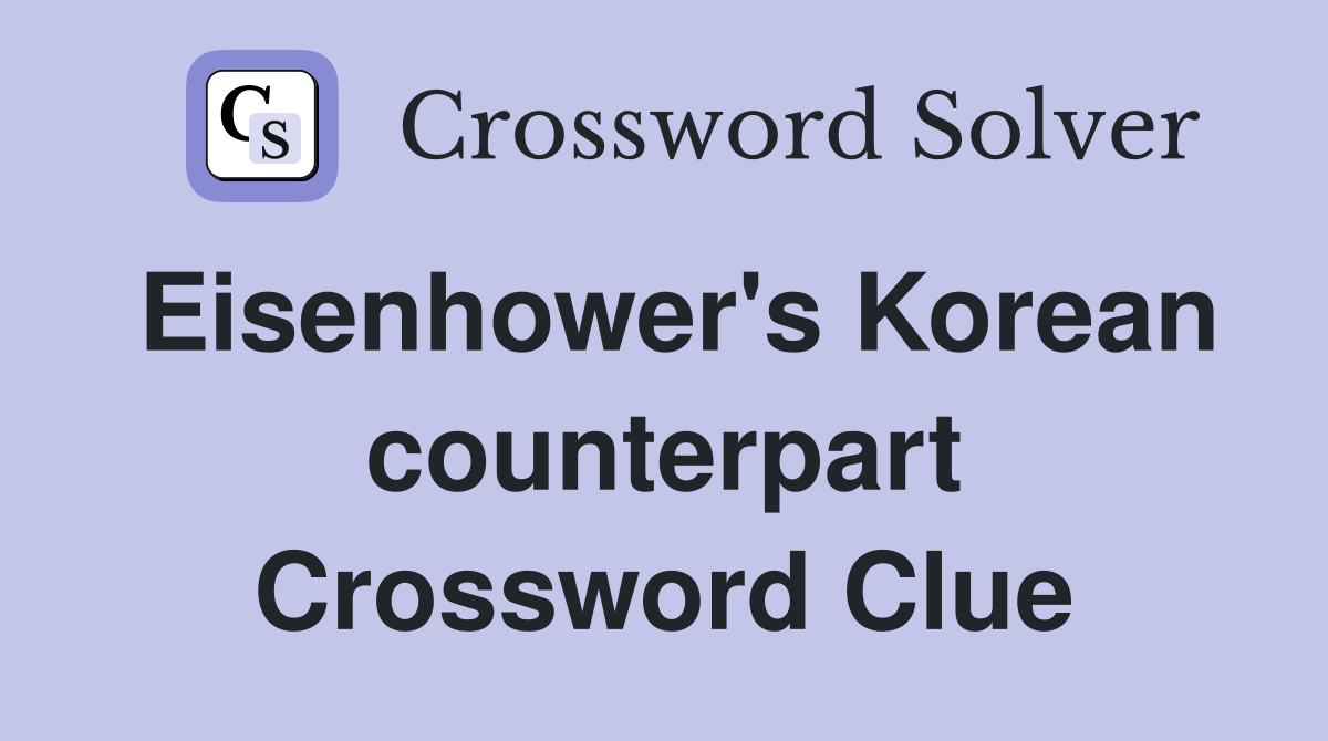 Eisenhower's Korean counterpart Crossword Clue
