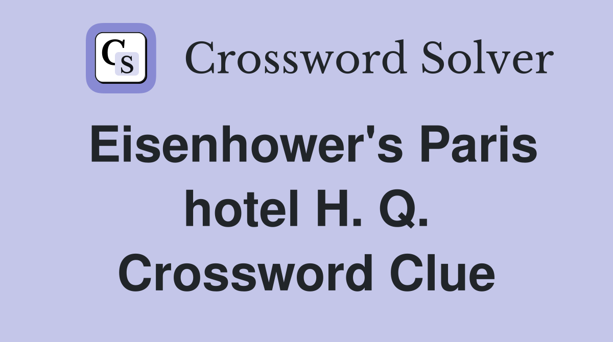 Eisenhower's Paris hotel H. Q. Crossword Clue