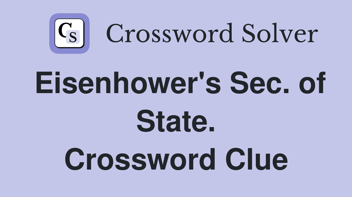 Eisenhower's Sec. of State. Crossword Clue