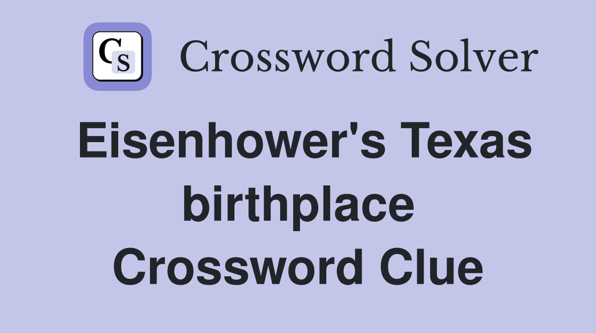 Eisenhower's Texas birthplace Crossword Clue