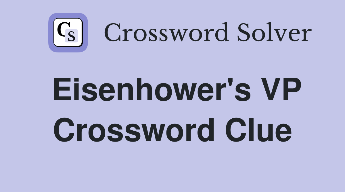 Eisenhower's VP Crossword Clue