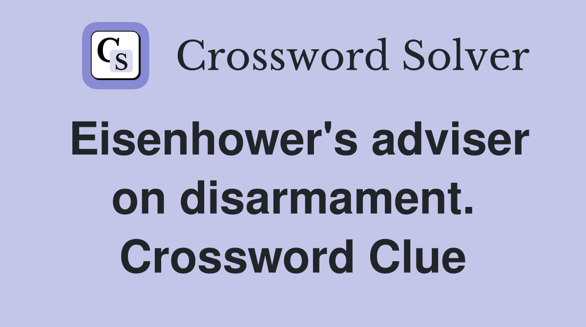 Eisenhower's adviser on disarmament. Crossword Clue